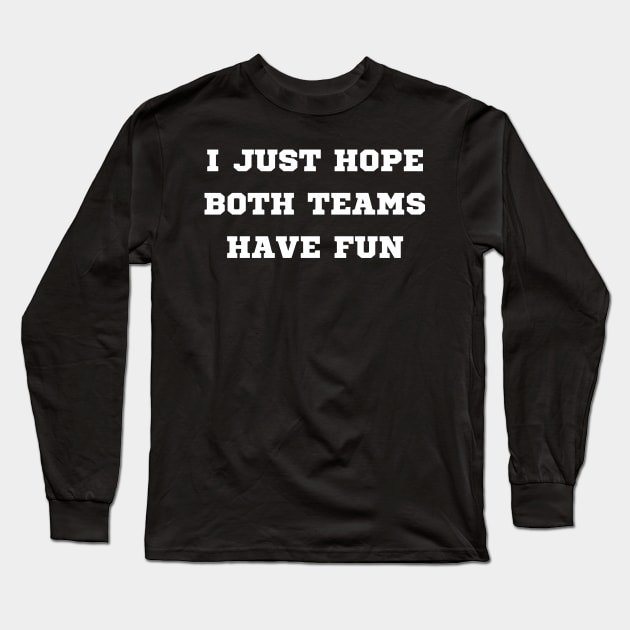 i just hope both teams have fun Long Sleeve T-Shirt by mdr design